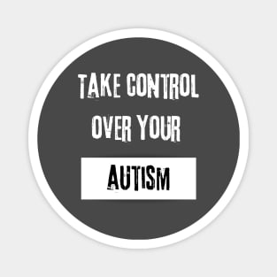 Take Control over Your Autism Motivational Quote Magnet